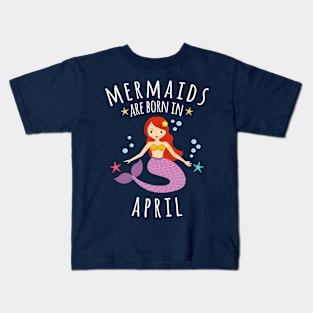 Copy of Mermaids Are Born In April Kids T-Shirt